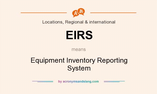 What does EIRS mean? It stands for Equipment Inventory Reporting System