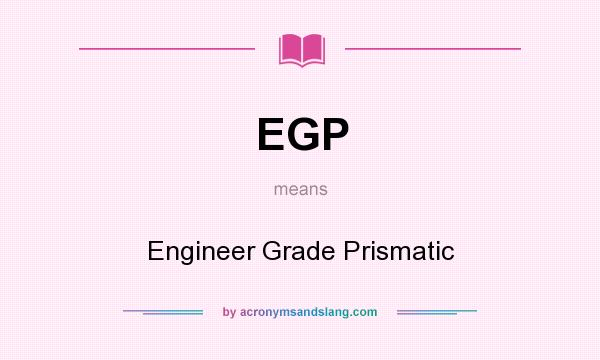 What does EGP mean? It stands for Engineer Grade Prismatic