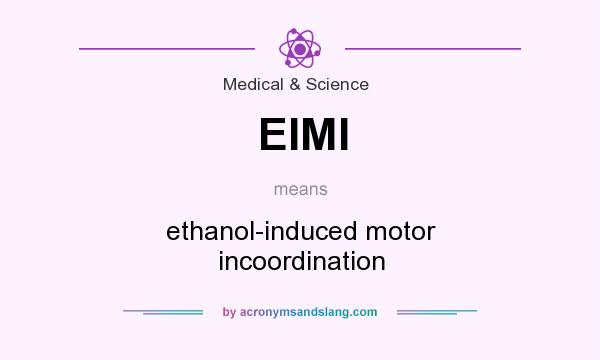 What does EIMI mean? It stands for ethanol-induced motor incoordination