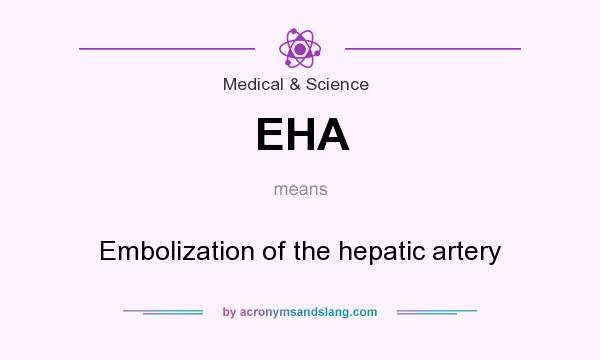 What does EHA mean? It stands for Embolization of the hepatic artery