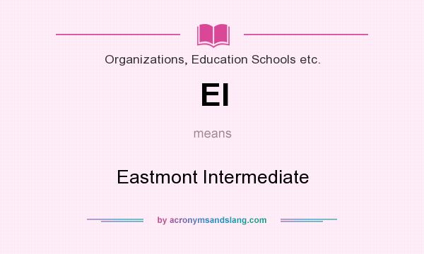 What does EI mean? It stands for Eastmont Intermediate