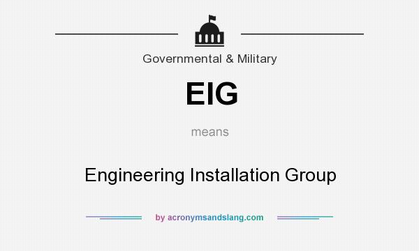 What does EIG mean? It stands for Engineering Installation Group