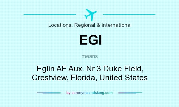 What does EGI mean? It stands for Eglin AF Aux. Nr 3 Duke Field, Crestview, Florida, United States