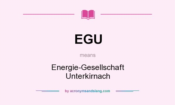 What does EGU mean? It stands for Energie-Gesellschaft Unterkirnach