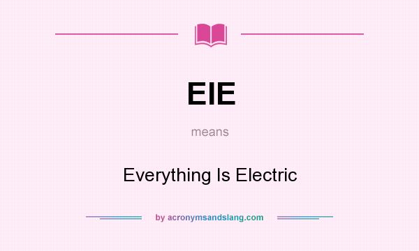 What does EIE mean? It stands for Everything Is Electric