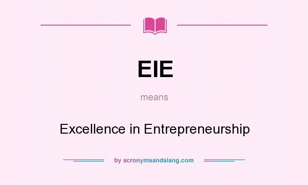 What does EIE mean? It stands for Excellence in Entrepreneurship