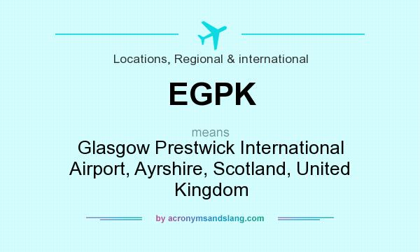 What does EGPK mean? It stands for Glasgow Prestwick International Airport, Ayrshire, Scotland, United Kingdom