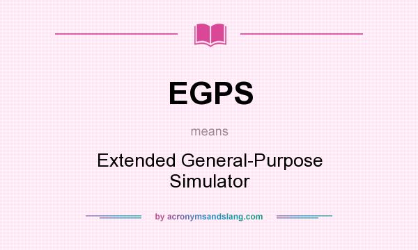 What does EGPS mean? It stands for Extended General-Purpose Simulator