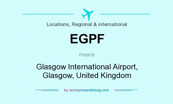 What does EGPF mean? It stands for Glasgow International Airport, Glasgow, United Kingdom