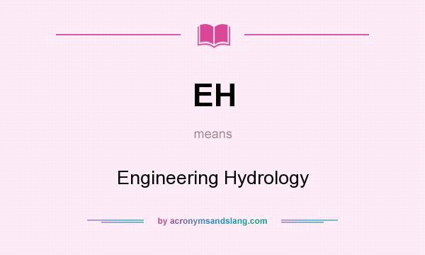 What does EH mean? It stands for Engineering Hydrology