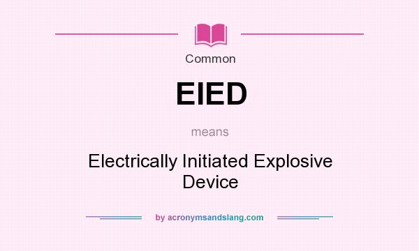What does EIED mean? It stands for Electrically Initiated Explosive Device