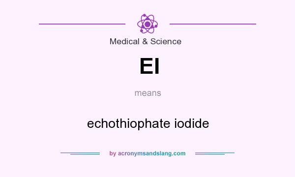 What does EI mean? It stands for echothiophate iodide