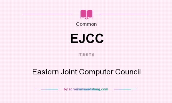 What does EJCC mean? It stands for Eastern Joint Computer Council