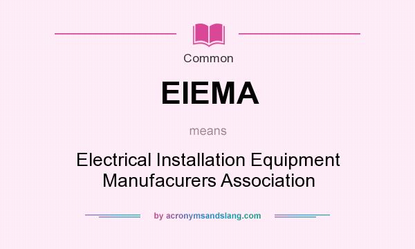 What does EIEMA mean? It stands for Electrical Installation Equipment Manufacurers Association