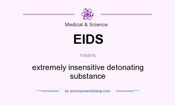 What does EIDS mean? It stands for extremely insensitive detonating substance