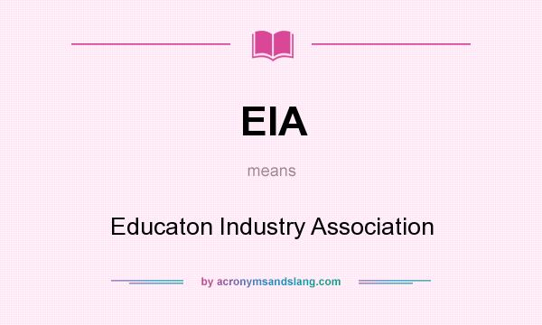 What does EIA mean? It stands for Educaton Industry Association