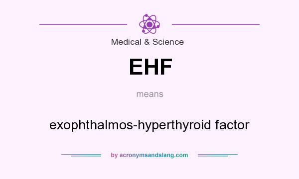 What does EHF mean? It stands for exophthalmos-hyperthyroid factor