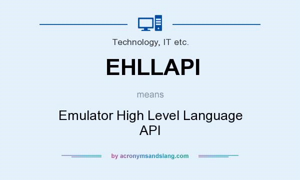 What does EHLLAPI mean? It stands for Emulator High Level Language API