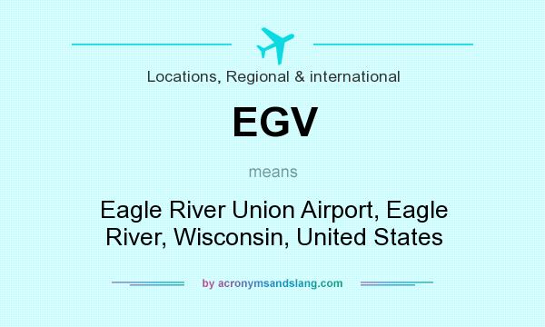 What does EGV mean? It stands for Eagle River Union Airport, Eagle River, Wisconsin, United States