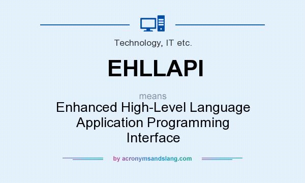 What does EHLLAPI mean? It stands for Enhanced High-Level Language Application Programming Interface