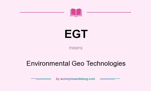 What does EGT mean? It stands for Environmental Geo Technologies