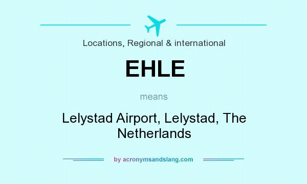 What does EHLE mean? It stands for Lelystad Airport, Lelystad, The Netherlands