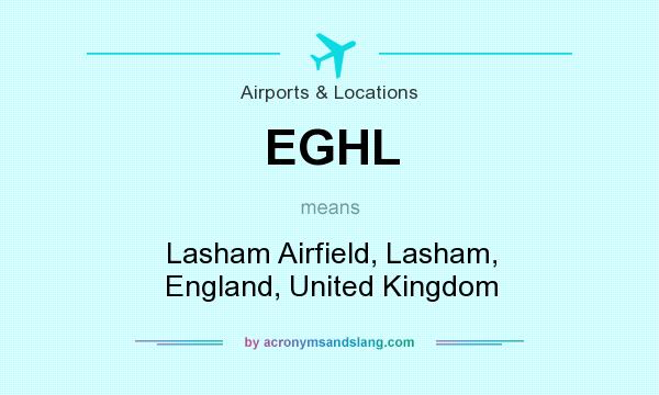 What does EGHL mean? It stands for Lasham Airfield, Lasham, England, United Kingdom