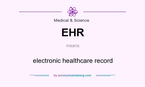 What does EHR mean? It stands for electronic healthcare record