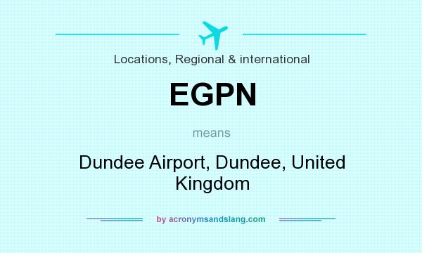 What does EGPN mean? It stands for Dundee Airport, Dundee, United Kingdom