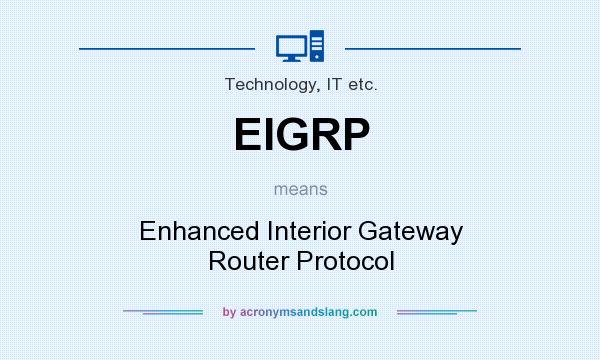 What does EIGRP mean? It stands for Enhanced Interior Gateway Router Protocol