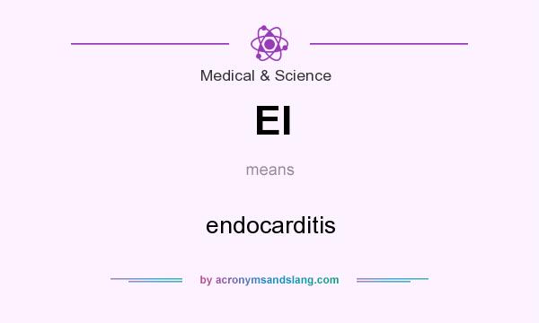 What does EI mean? It stands for endocarditis