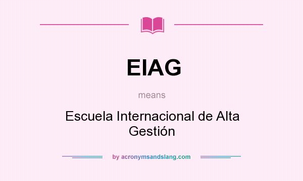 What does EIAG mean? It stands for Escuela Internacional de Alta Gestión