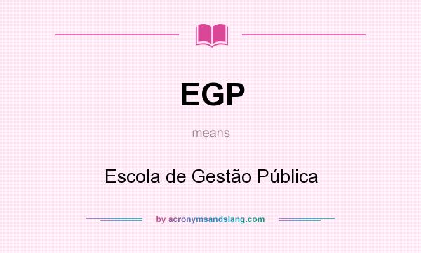 What does EGP mean? It stands for Escola de Gestão Pública