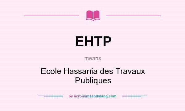 What does EHTP mean? It stands for Ecole Hassania des Travaux Publiques