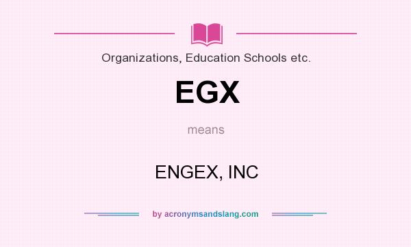 What does EGX mean? It stands for ENGEX, INC