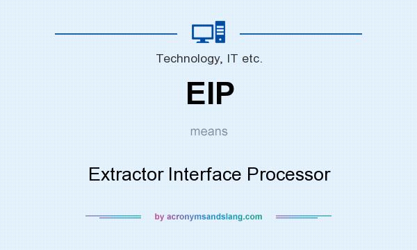 What does EIP mean? It stands for Extractor Interface Processor