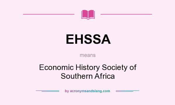 What does EHSSA mean? It stands for Economic History Society of Southern Africa