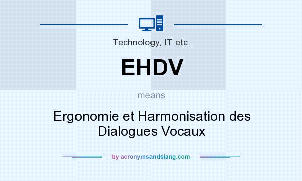 What does EHDV mean? It stands for Ergonomie et Harmonisation des Dialogues Vocaux
