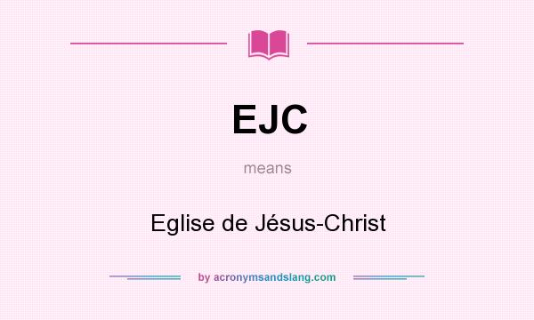 What does EJC mean? It stands for Eglise de Jésus-Christ