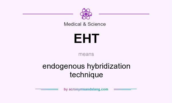 What does EHT mean? It stands for endogenous hybridization technique