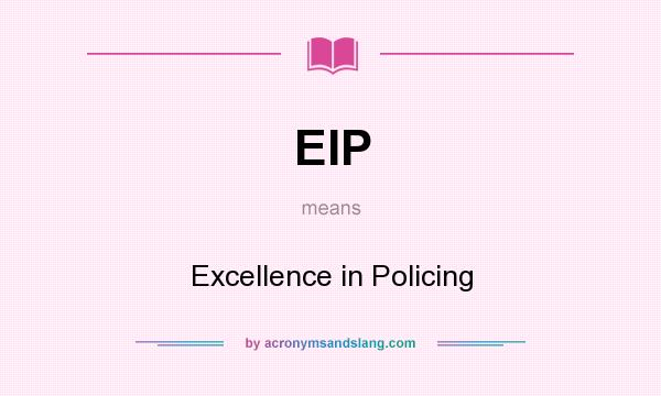 What does EIP mean? It stands for Excellence in Policing