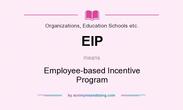 What does EIP mean? It stands for Employee-based Incentive Program