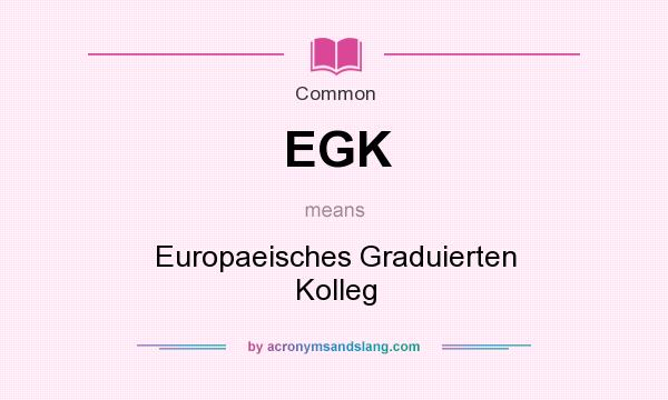 What does EGK mean? It stands for Europaeisches Graduierten Kolleg