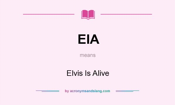 What does EIA mean? It stands for Elvis Is Alive