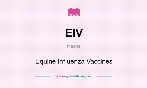What does EIV mean? It stands for Equine Influenza Vaccines