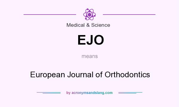 What does EJO mean? It stands for European Journal of Orthodontics