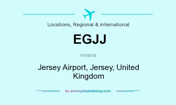 What does EGJJ mean? It stands for Jersey Airport, Jersey, United Kingdom