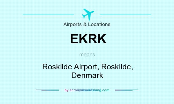 What does EKRK mean? It stands for Roskilde Airport, Roskilde, Denmark