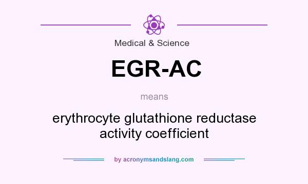 What does EGR-AC mean? It stands for erythrocyte glutathione reductase activity coefficient