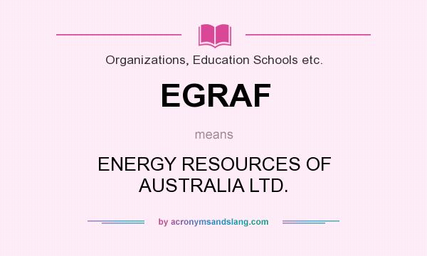 What does EGRAF mean? It stands for ENERGY RESOURCES OF AUSTRALIA LTD.